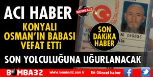 KONYALI OSMAN'IN BABASI VEFAT ETTİ