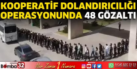 Kooperatif dolandırıcılığı operasyonunda 48 gözaltı