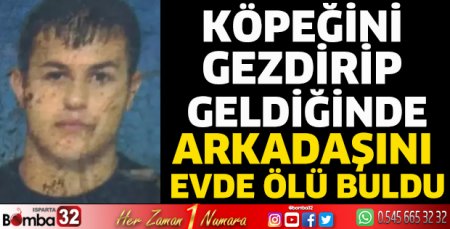 Köpeğini gezdirip geldiğinde, arkadaşını evde ölü buldu