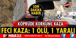 KÖPRÜDE KORKUNÇ KAZA