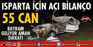 KORKUNÇ BİLANÇO ISPARTA'DA 55 KİŞİ ÖLDÜ