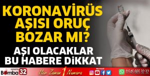 Koronavirüs aşısı oruç bozar mı?
