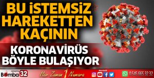Koronavirüs böyle bulaşıyor