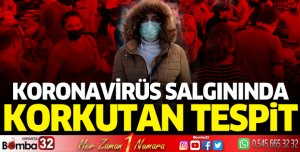Koronavirüs salgınında korkutan tespit!