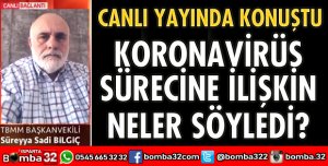 KORONAVİRÜS SÜRECİNE İLİŞKİN KONUŞTU