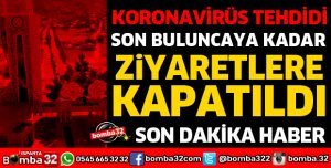 KORONAVİRÜS TEHDİDİ SON BULUNCAYA KADAR ZİYARETLERE KAPATILDI