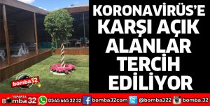 KORONAVİRÜS’E KARŞI AÇIK ALANLAR TERCİH EDİLİYOR