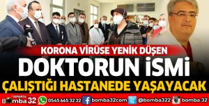 Koronavirüse yenik düşen doktorun ismi çalıştığı hastanede yaşayacak