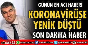 KORONAVİRÜSE YENİK DÜŞTÜ