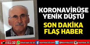 KORONAVİRÜSE YENİK DÜŞTÜ