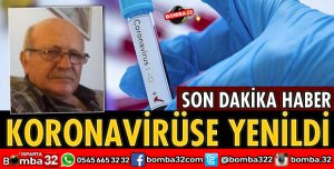 KORONAVİRÜSE YENİLDİ