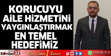 Koruyucu aile hizmetini yaygınlaştırmayı hedefliyoruz