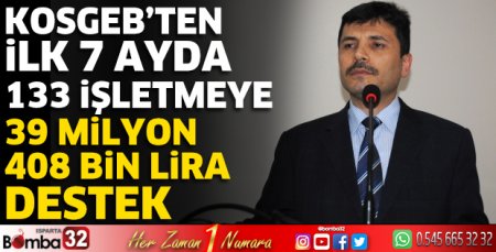 KOSGEB ‘ten ilk 7 ayda 133 işletmeye 39 milyon 408 bin lira destek 