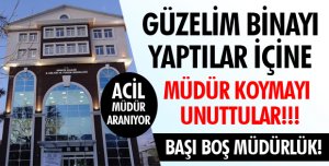 KOSKOCA BİNA MÜDÜRSÜZ KALDI!
