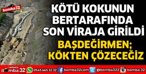 KÖTÜ KOKUNUN BERTARAFINDA SON VİRAJA GİRİLDİ