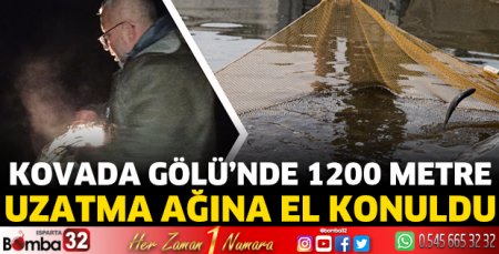 Kovada Gölü’nde 1200 metre uzatma ağına el konuldu