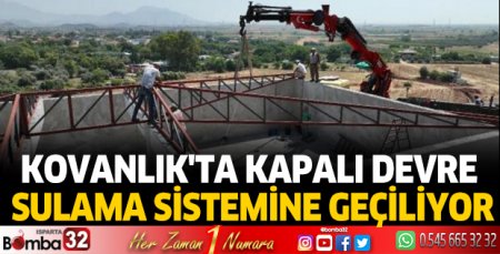 Kovanlık'ta kapalı devre sulama sistemine geçiliyor
