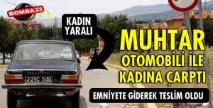 KÖY MUHTARININ OTOMOBİLLE ÇARPTIĞI KADIN YARALANDI