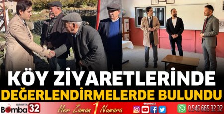 Köy ziyaretlerinde değerlendirmelerde bulundu