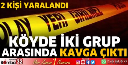 Köyde iki grup arasında kavga çıktı