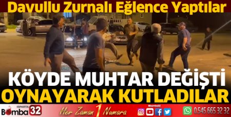 Köyde muhtar değişmesini oynayarak kutladılar