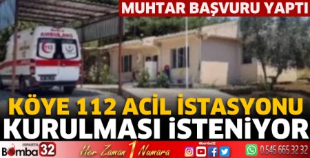 Köye 112 Acil istasyonu kurulması isteniyor