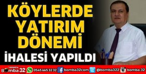 KÖYLERDE YATIRIM DÖNEMİ