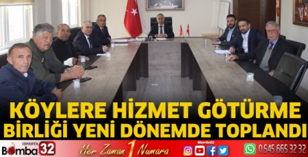 Köylere Hizmet Götürme Birliği yeni dönemde toplandı