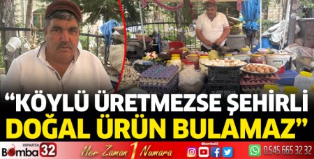Köylü üretmezse şehirli doğal ürün bulamaz