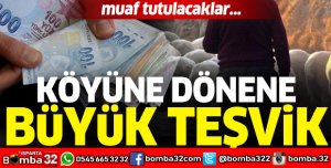 Köyüne dönene büyük teşvik