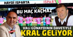 KRAL ISPARTA'YA GELİYOR