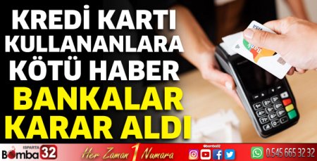 Kredi kartı kullananlara kötü haber