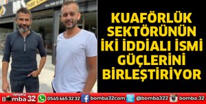 KUAFÖRLÜK SEKTÖRÜNÜN İKİ İDDİALI İSMİ GÜÇLERİNİ BİRLEŞTİRİYOR