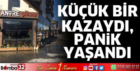 Küçük bir kazaydı, panik yaşandı