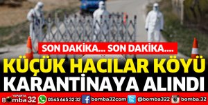KÜÇÜK HACILAR KÖYÜ KARANTİNAYA ALINDI