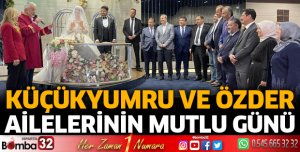 Küçükyumru ve Özder ailelerinin mutlu günü