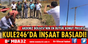 KULE246'DA İNŞAAT ÇALIŞMALARI BAŞLADI