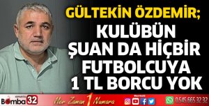 Kulübün şu anda hiçbir futbolcuya 1 TL borcu yok