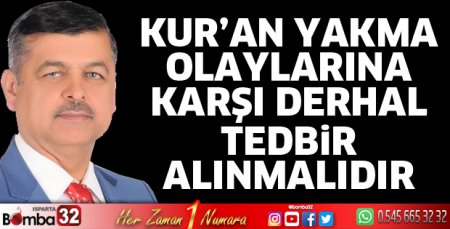Kur’an yakma olayları karşı derhal tedbir alınmalıdır