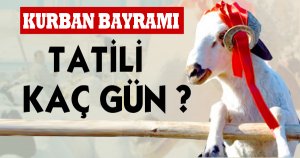 KURBAN BAYRAMI TATİLİ KAÇ GÜN?