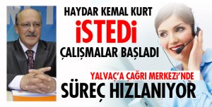 KURT İSTEDİ ÇALIŞMALAR HIZLANDI