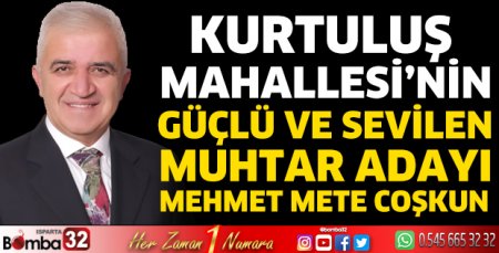 Kurtuluş Mahallesi’nin güçlü muhtar adayı Mehmet Mete Coşkun
