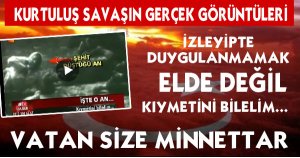 KURTULUŞ SAVAŞI GERÇEK GÖRÜNTÜLERİ