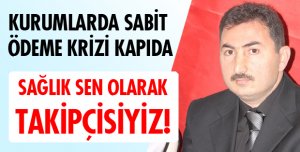 KURUMLARDA SABİT ÖDEME KRİZİ KAPIDA