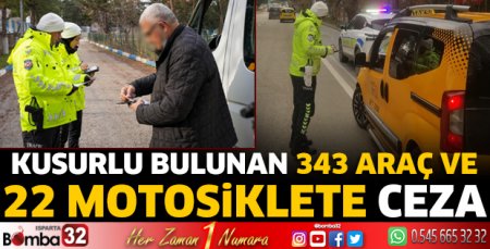 Kusurlu bulunan 343 araç ve 22 motosiklete ceza