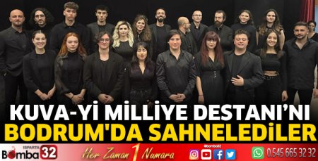Kuva-yi Milliye Destanı’nı Bodrum'da sahnelediler