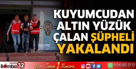 Kuyumcudan altın yüzük çalan şüpheli yakalandı