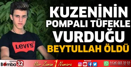 Kuzeninin pompalı tüfekle vurduğu Beytullah öldü