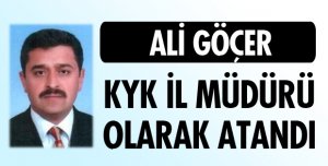 KYK İL MÜDÜRÜ OLARAK ATANDI