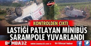 LASTİĞİ PATLAYAN MİNİBÜS ŞARAMPOLE UÇTU